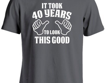 40th Birthday Gift for Man-It Took 40 Years To Look This Good