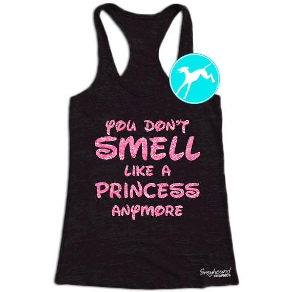 Workout Tank you don't smell like a princess anymore