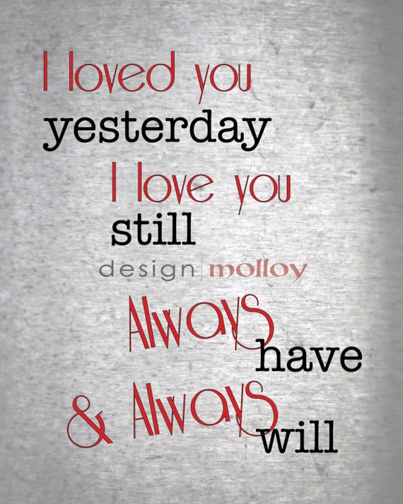 Download I Loved You Yesterday I Love You Still Quote Print by ...