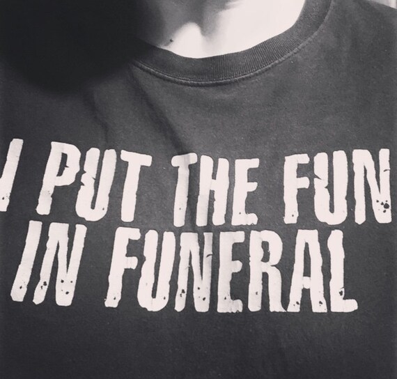 fun in funeral shirt