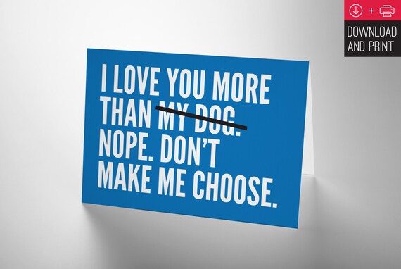 I Love you More than My Dog. Nope. Don't make me choose - Valentine's Day Card