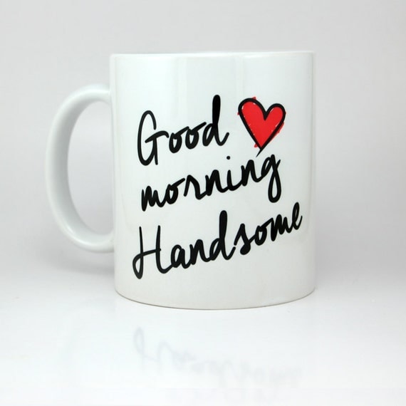 Funny Coffee Mug Good Morning Handsome 11 Ounce Coffee Mug