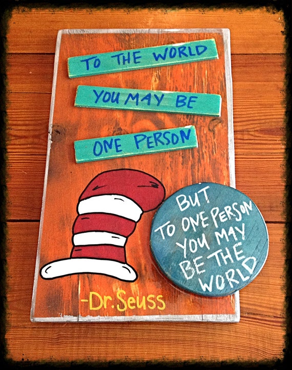 Dr. Seuss To the world you may be one person but to by KCdesignZ