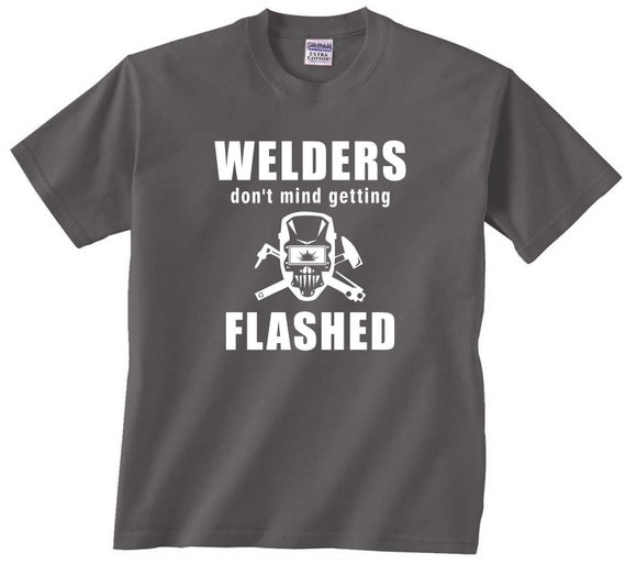 welders don t mind getting flashed t shirt welders don t mind getting flashed t shirt