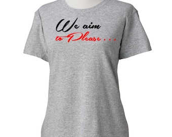 We Aim To Please T-Shirt FIFTY SHADES of Grey- ladies Tshirt womens sizes S-3Xl -50-01