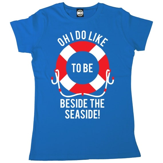 Oh I Do Like To Be Beside The Seaside Womens Printed by BatchOne
