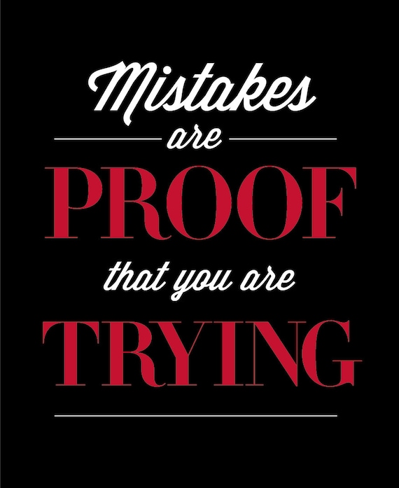 Mistakes are proof that you are trying. Original by CitrineLiving