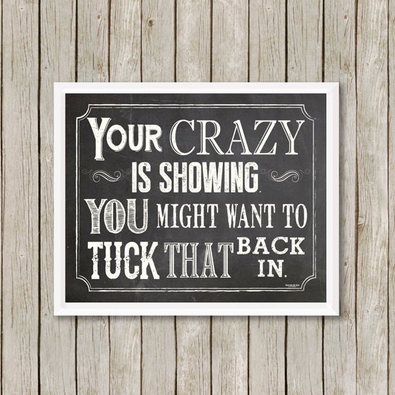 print your crazy is showing wall art print quote art print