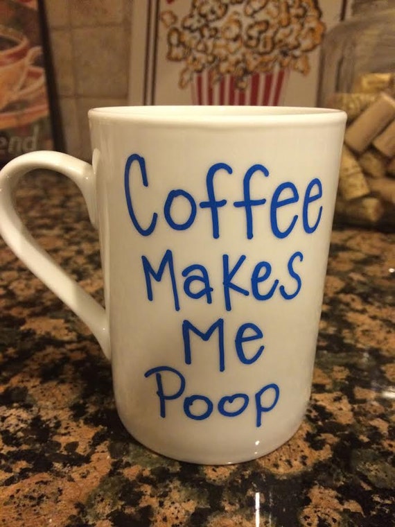 Funny Coffee Makes Me Poop Mug by ForMugsSake on Etsy