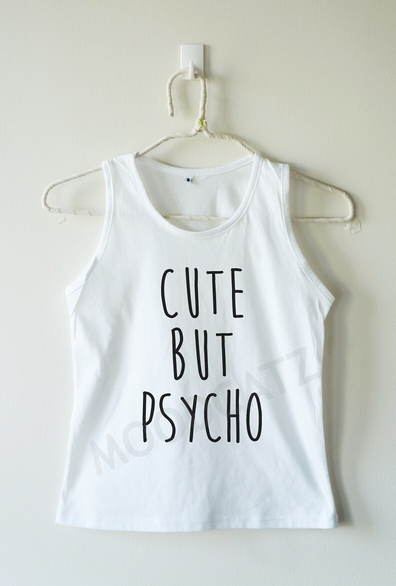 Cute but psycho shirt funny shirt text shirt cool shirt