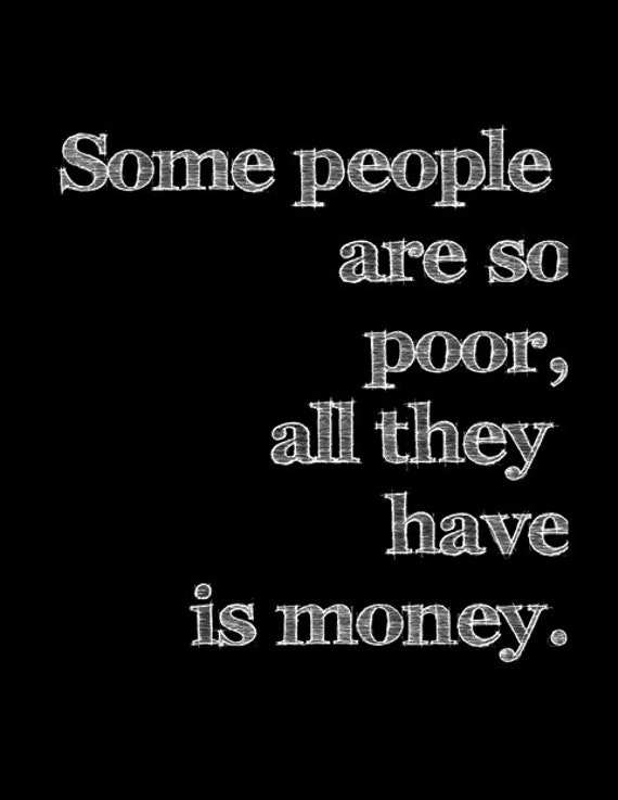 Items similar to Money isn't Everything Some People are so Poor, all ...