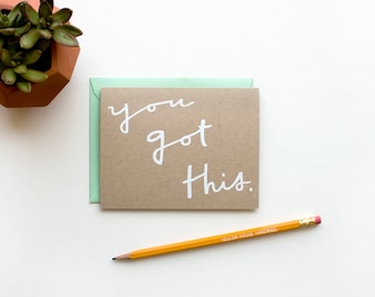 You Got This - Encouragement - Good Luck - blank - funny - cute - friendship - screen printed - bff - modern - white on kraft