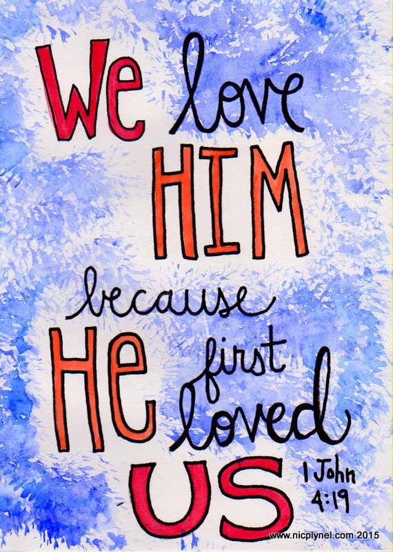 Items Similar To We Love Him Because He First Loved Us Bible Verse 1 Items Similar To We Love Him Because He First Loved Us Bible Verse 1