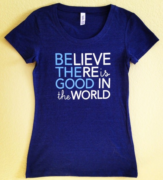 Be the Good in the World Graphic Tee Believe there is Good in