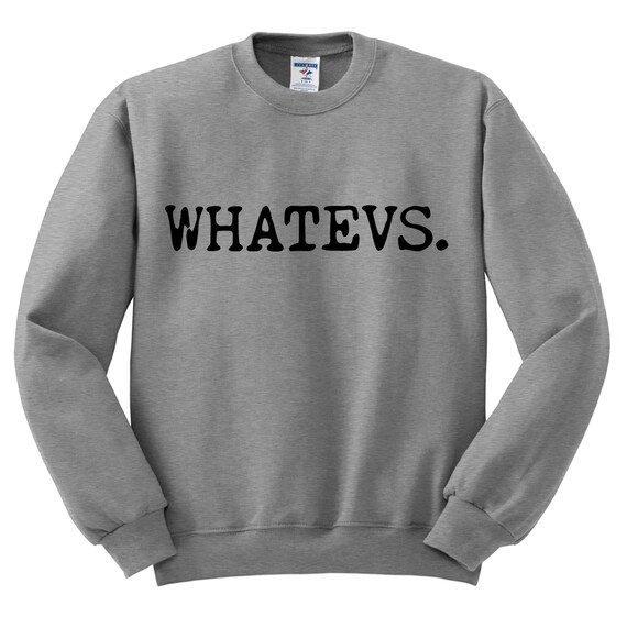Items similar to Crewneck - Whatevs - Sweater Sweatshirt Jumper ...