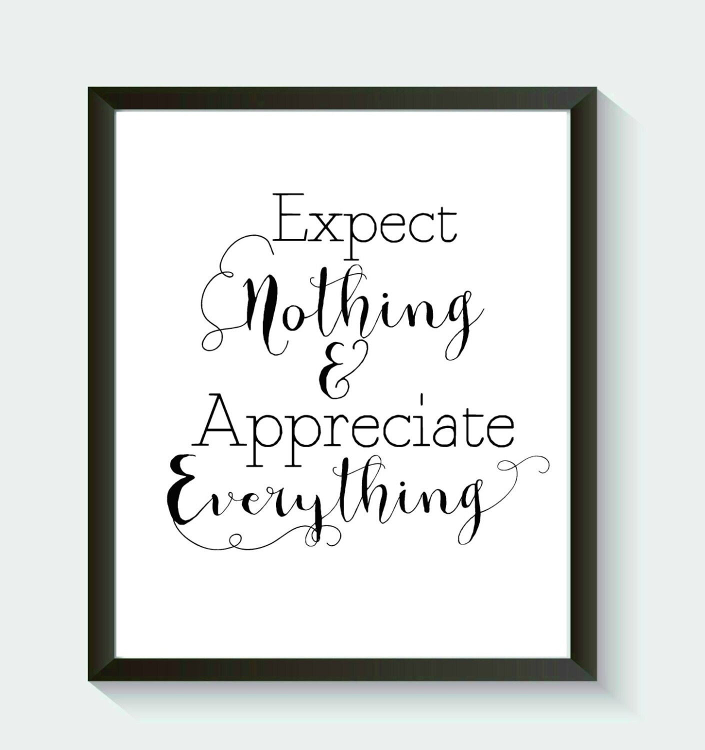 Expect Nothing &amp; Appreciate Everything Wall Art Positive Print