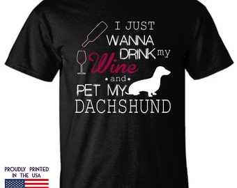 I Just Want to Drink Wine and Pet My Dachshund t shirt is a perfect gift for Wine drinking Dachshund Lovers - Unisex Design