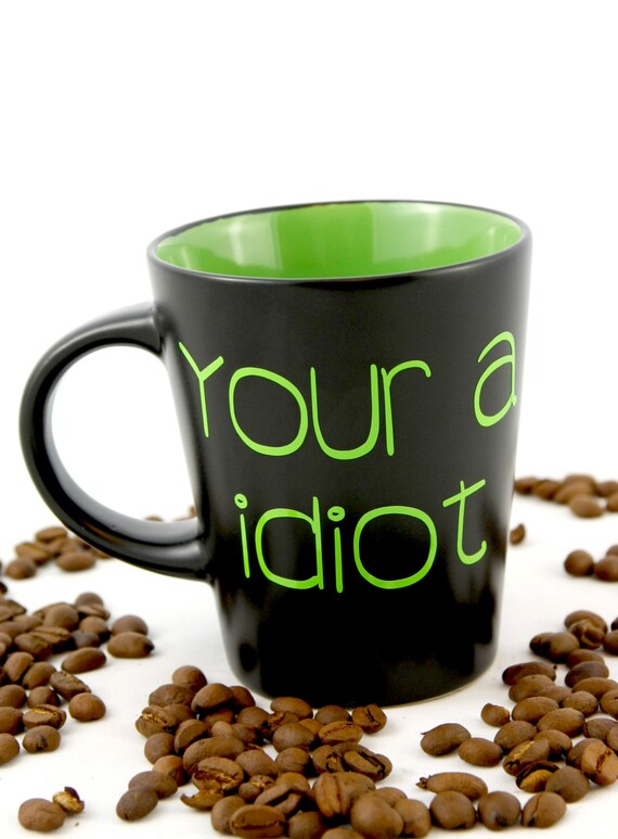 Ironic Grammar Mug Your A Idiot Mug Gifts for by DenOfFox