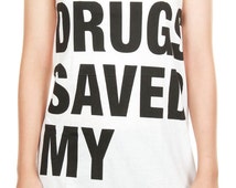 drugs saved my life shirt