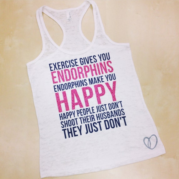 Endorphins Make You Happy Burnout Tank // by AbundantHeartApparel
