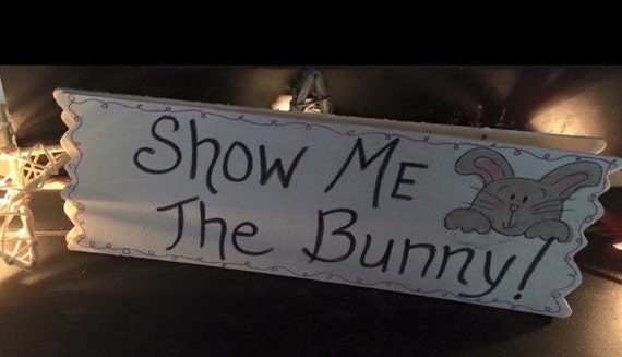Items similar to Bunny Sign "Show Me The Bunny" on Etsy