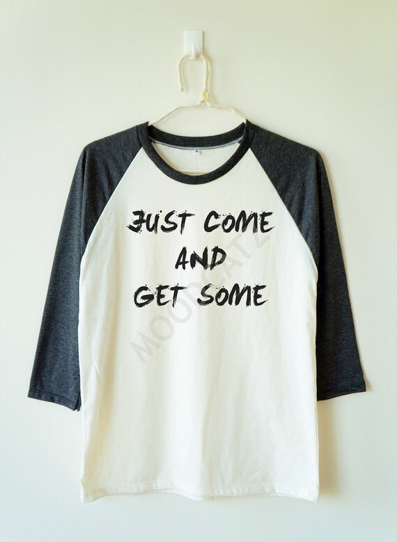 Just come and get some shirt text tee shirt funny tee by MoodCatz