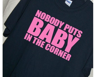 DIRTY DANCING MOVIE T Shirt...Nobody Puts Baby In The Corner