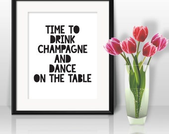 its time to drink champagne and dan ce on the table  printable 8x10 ...