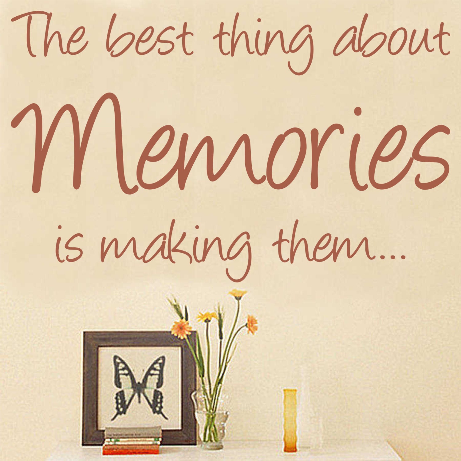 The best thing about memories is making them WALL STICKER