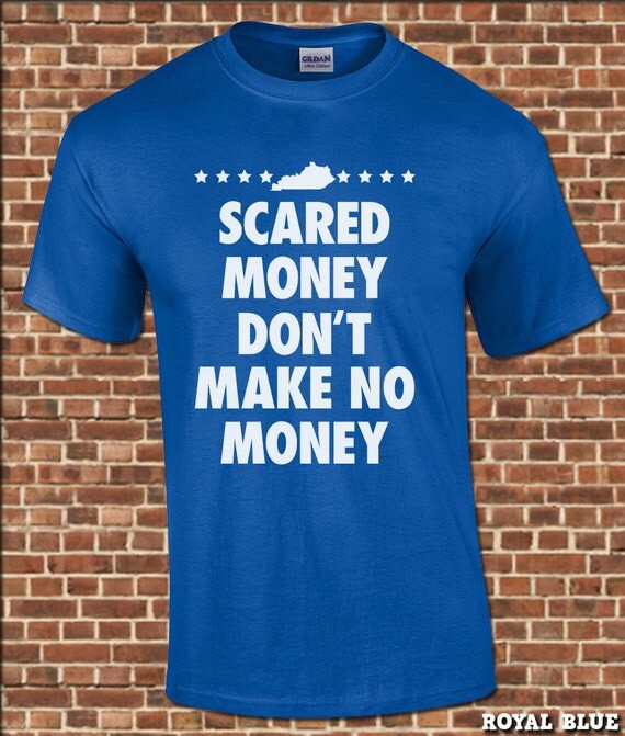 scared money dont make money shirt