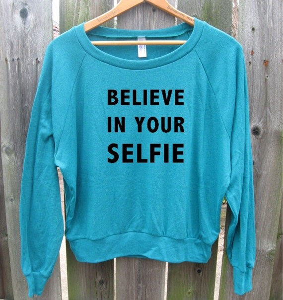 Believe In Your Selfie Yourself Funny Long Sleeve Slouchy Top