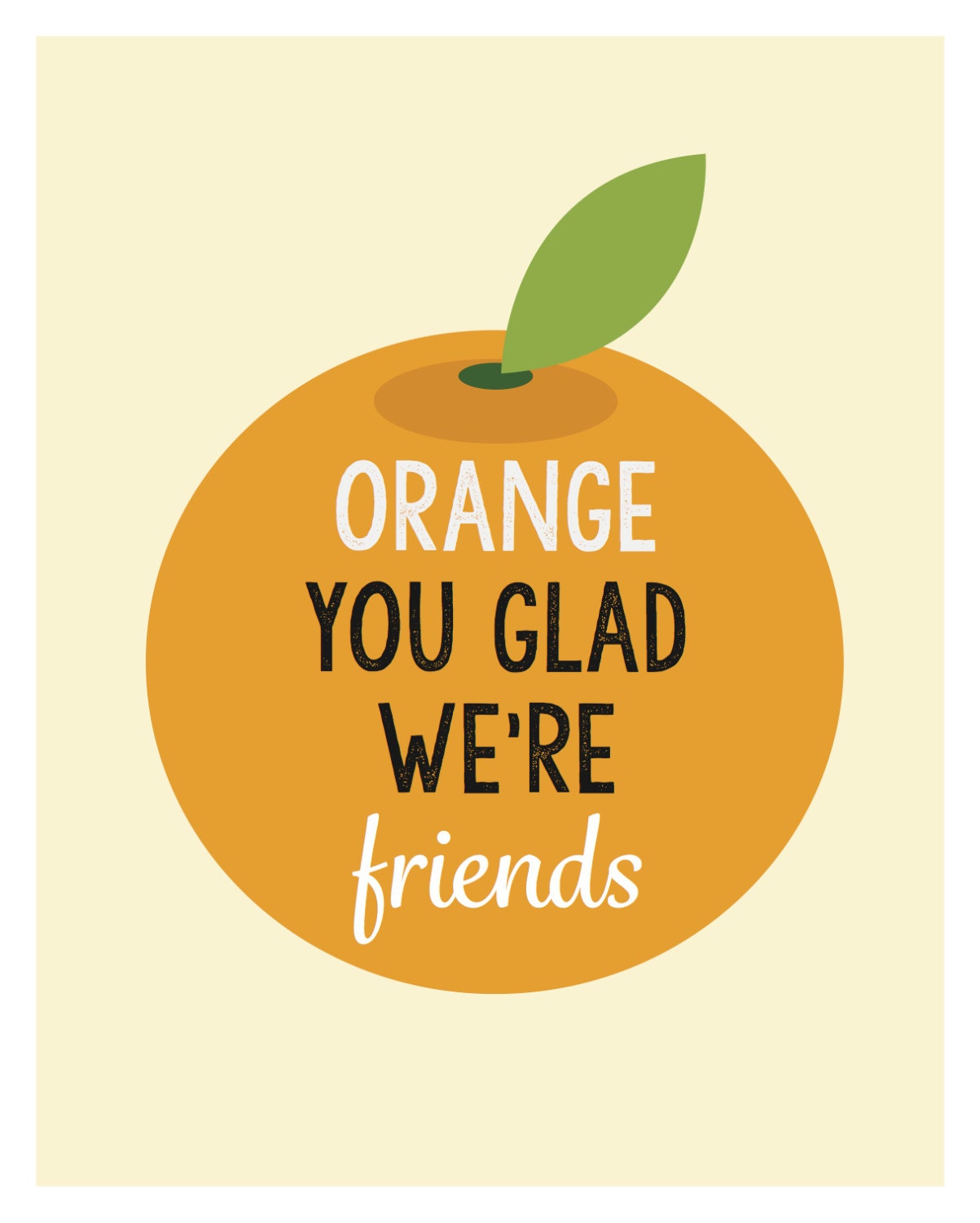 Orange You Glad Were Friends print from Fruits and by SoSoJolie