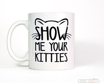Funny Pet Gift | Show Me Your Kitties Cat Mug | Cat Lover Gift Mug | Funny Coffee Mug Gift for Her