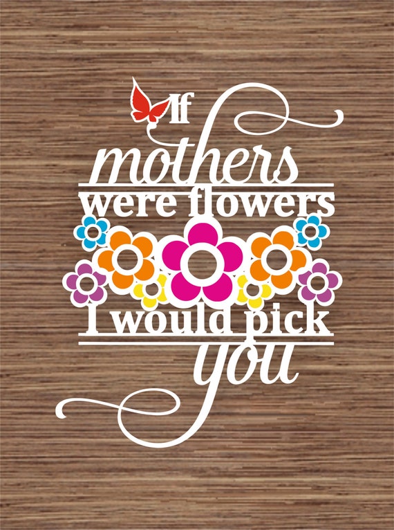 Download If Mothers Were Flowers I Would Pick You PDF SVG Commercial