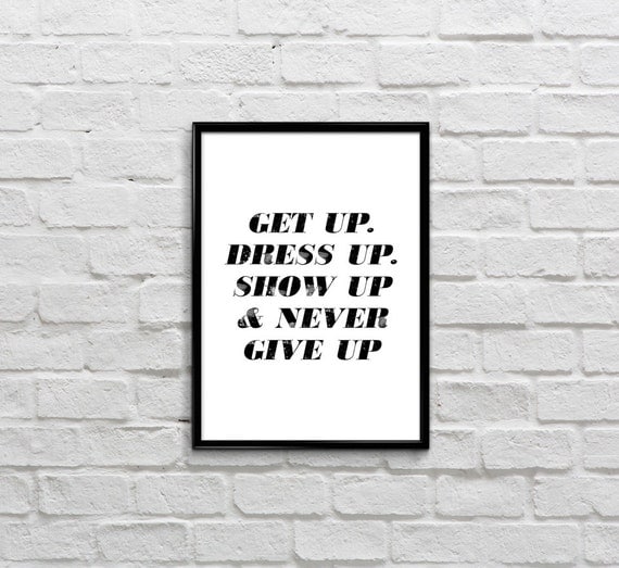 Printable Quote Get Up Dress Up And Never Give Up By Radquoteshop