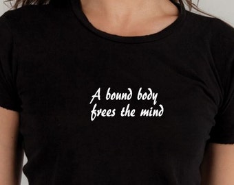 BDSM tee shirt, BDSM, bound body frees the mind, submissive, mens t, graphic tee, gifts under 20, graphic tee, BDSM Tshirt