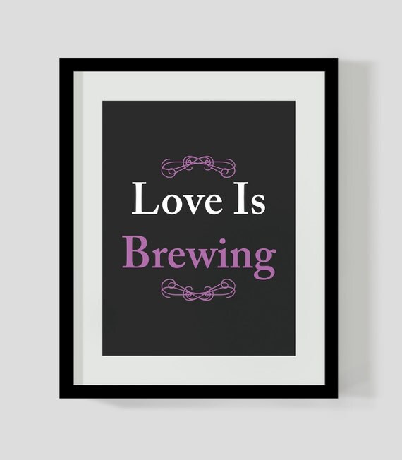 Love Is Brewing Love Print Love Printable Love by BodyPopPrints