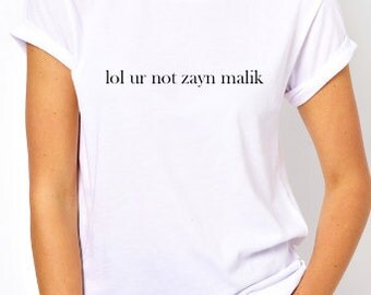 lol ur not zayn malik shirt