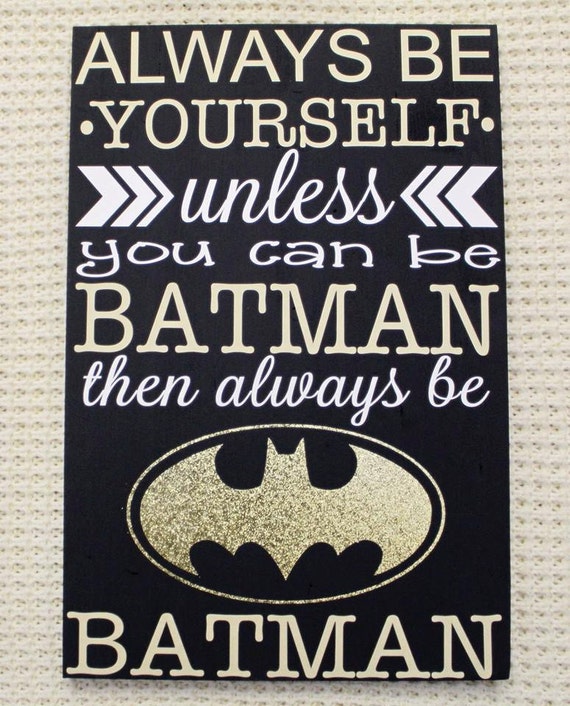 Items similar to Always be Yourself unless you can be Batman then