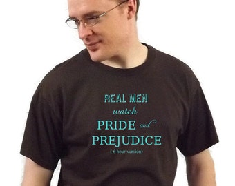 Pride and Prejudice Humor/ Real Men/ Chick Flick Humor Unisex T-shirt/ Brown Aqua/ Jane Austen