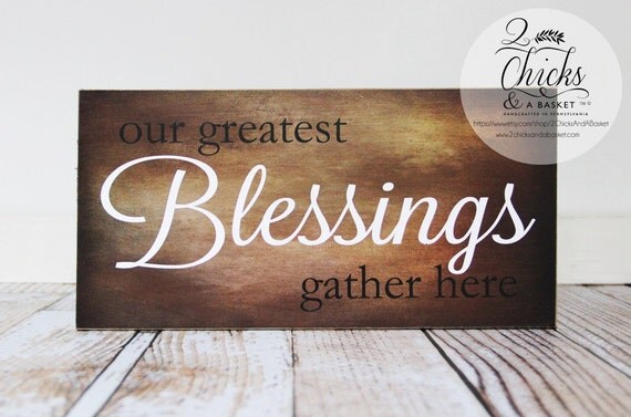 Our Greatest Blessings Gather Here Sign by 2ChicksAndABasket