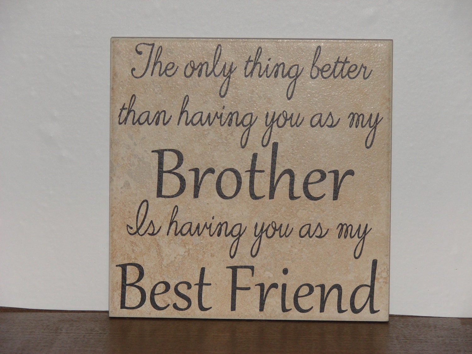 you are not only my brother but also my best friend