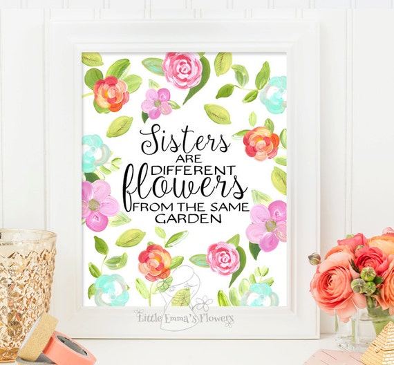Sisters Quote print Sisters are Different Flowers print Sister