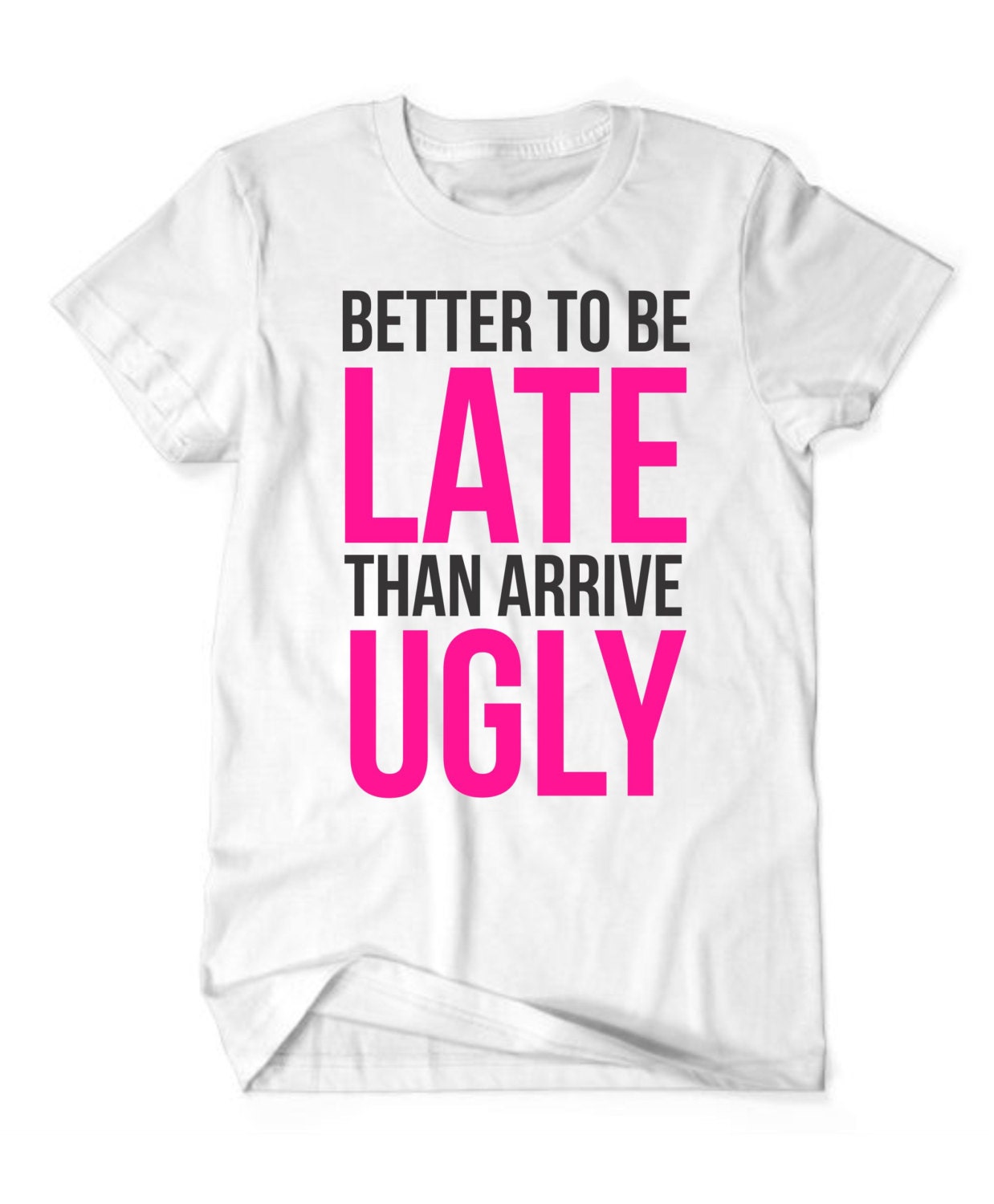 Better To be Late Than To Arrive Ugly by TheCustomStudioShop