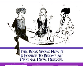 Become an Art Deco DRESS DESIGNER including 1920s Dress PATTERNS Illustrated Book Design Stunning Downton Abbey Costumes 165 Pages Printable