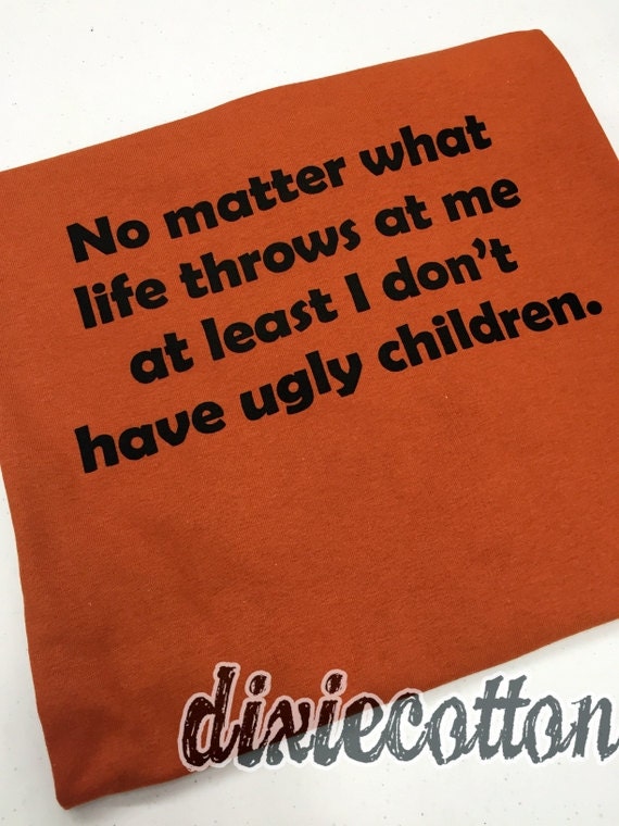 No Matter What Life Throws Me At Least I by DixieCottonShirts