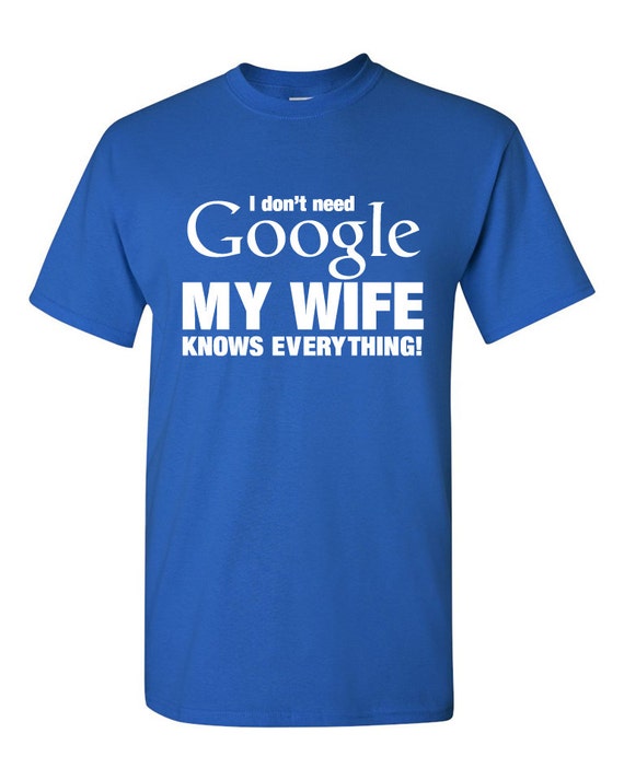 I Dont Need Google MY WIFE Knows Ev