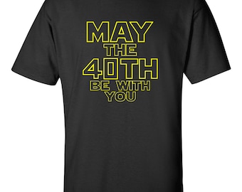Star Wars Birthday Shirt, May The 40th Be With You Star Wars t-shirt, great for 40th birthday, makes a great gift for any Star Wars fan!