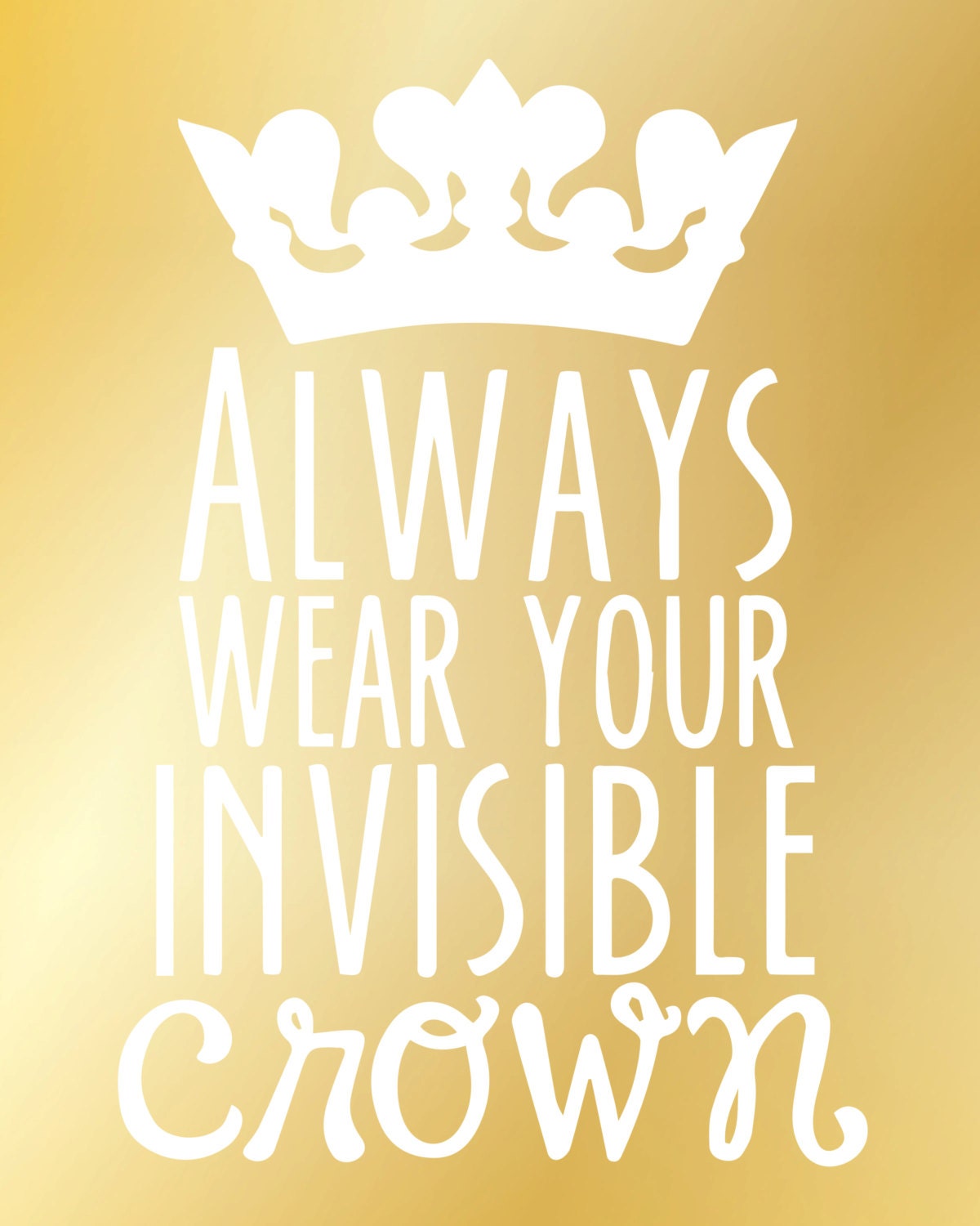 GOLD Always Wear Your Invisible Crown Print 5x7