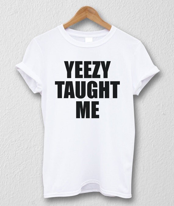 yeezy taught me shirt